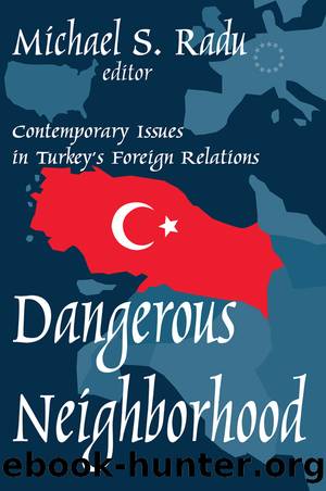 Dangerous Neighborhood: Contemporary Issues in Turkey's Foreign Relations by Michael Radu