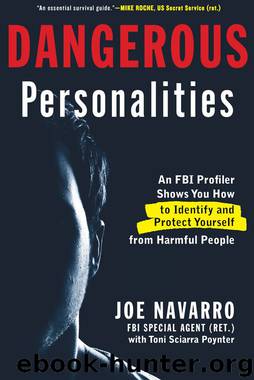 Dangerous Personalities: An FBI Profiler Shows You How to Identify and Protect Yourself from Harmful People by Joe Navarro & Toni Sciarra Poynter