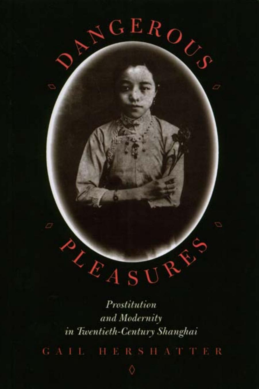 Dangerous Pleasures: Prostitution and Modernity in Twentieth-Century Shanghai by Unknow