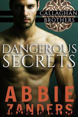 Dangerous Secrets: Callaghan Brothers, Book 1 by Zanders Abbie
