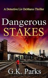 Dangerous Stakes by G.K. Parks