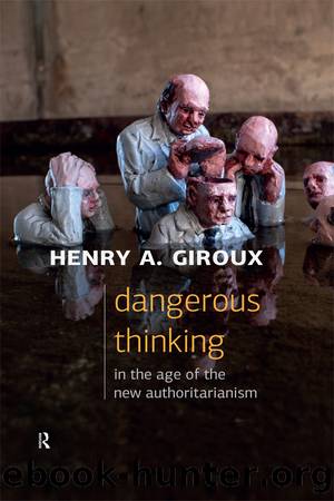 Dangerous Thinking in the Age of the New Authoritarianism by Henry A. Giroux