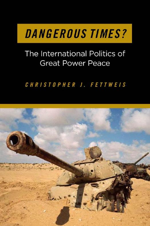 Dangerous Times? : The International Politics of Great Power Peace by Christopher J. Fettweis