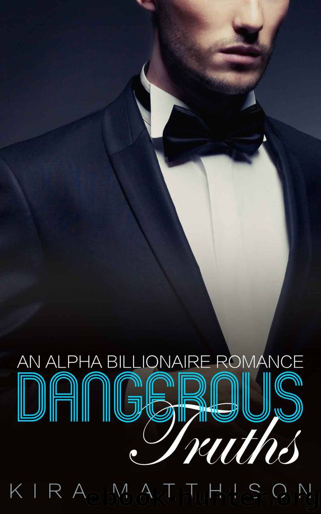 Dangerous Truths: An Alpha Billionaire Romance (Dangerous Desires Book 6) by Kira Matthison