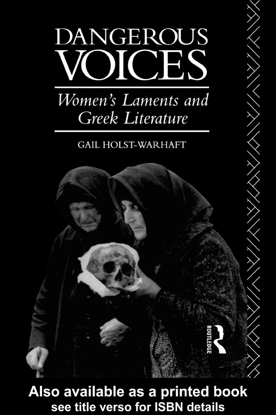 Dangerous Voices: Women's Laments and Greek Literature by Gail Holst-Warhaft