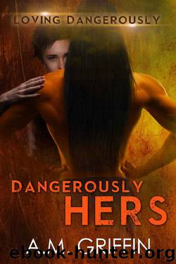 Dangerously Hers: A Sci-Fi Alien Mated Romance (Loving Dangerously Book 3) by A.M. Griffin