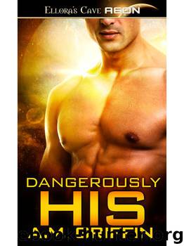 Dangerously His: 4 (Loving Dangerously) by A.M. Griffin