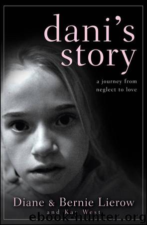 Dani's Story: A Journey From Neglect to Love by Diane Lierow & Bernie Lierow & Kay West