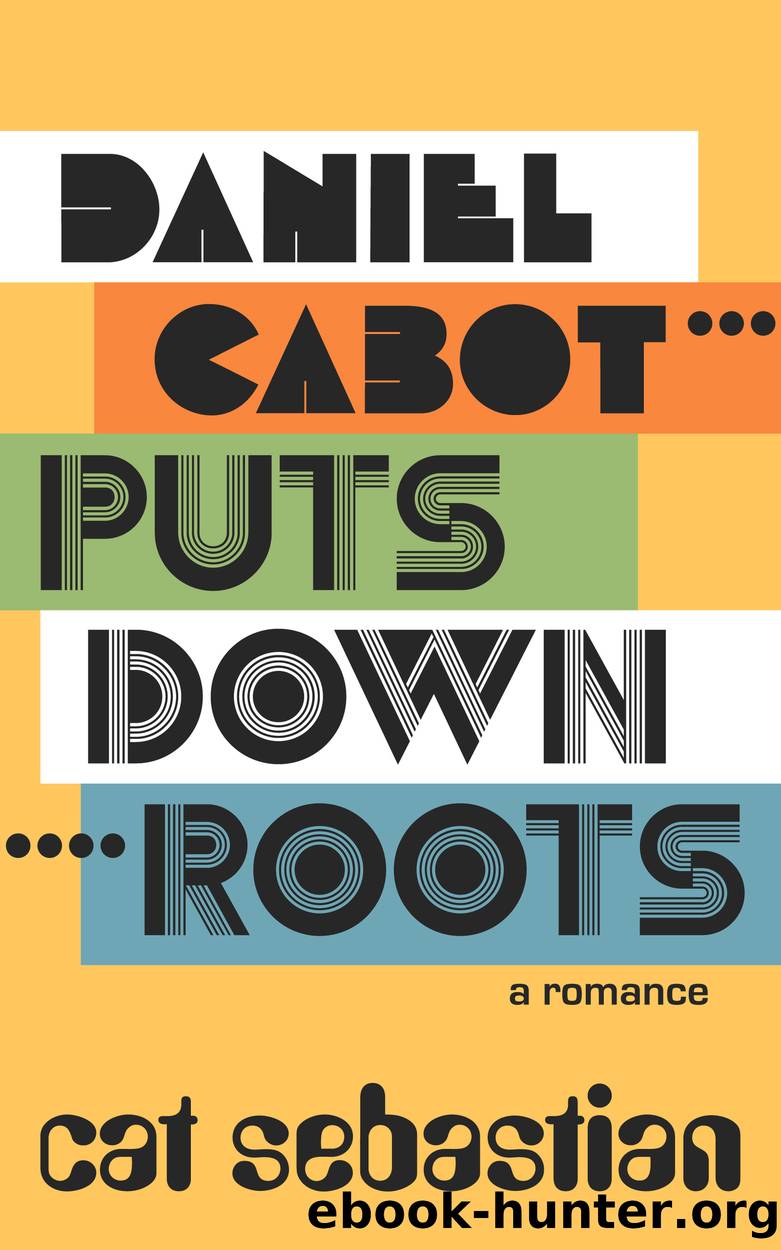 Daniel Cabot Puts Down Roots by Cat Sebastian