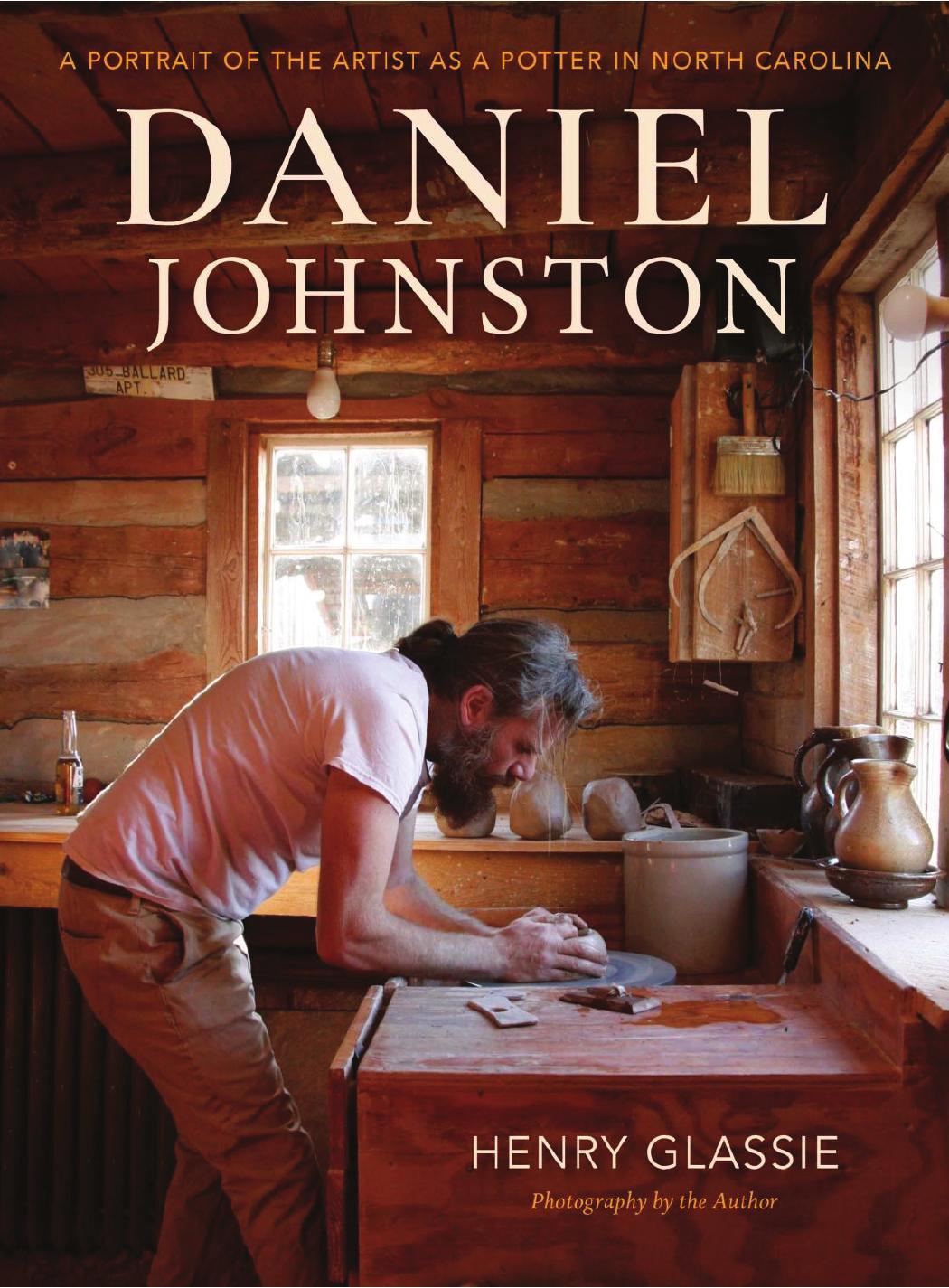 Daniel Johnston: A Portrait of the Artist as a Potter in North Carolina by Henry Glassie