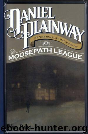 Daniel Plainway - Or The Holiday Haunting of the Moosepath League by Van Reid