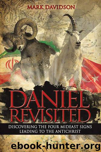 Daniel Revisited: Discovering the Four Mideast Signs Leading to the Antichrist by Mark Davidson