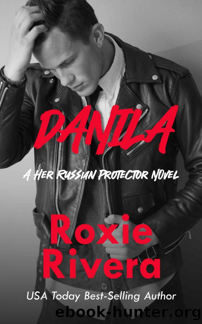 Danila: (A Her Russian Protector Novel) by Roxie Rivera
