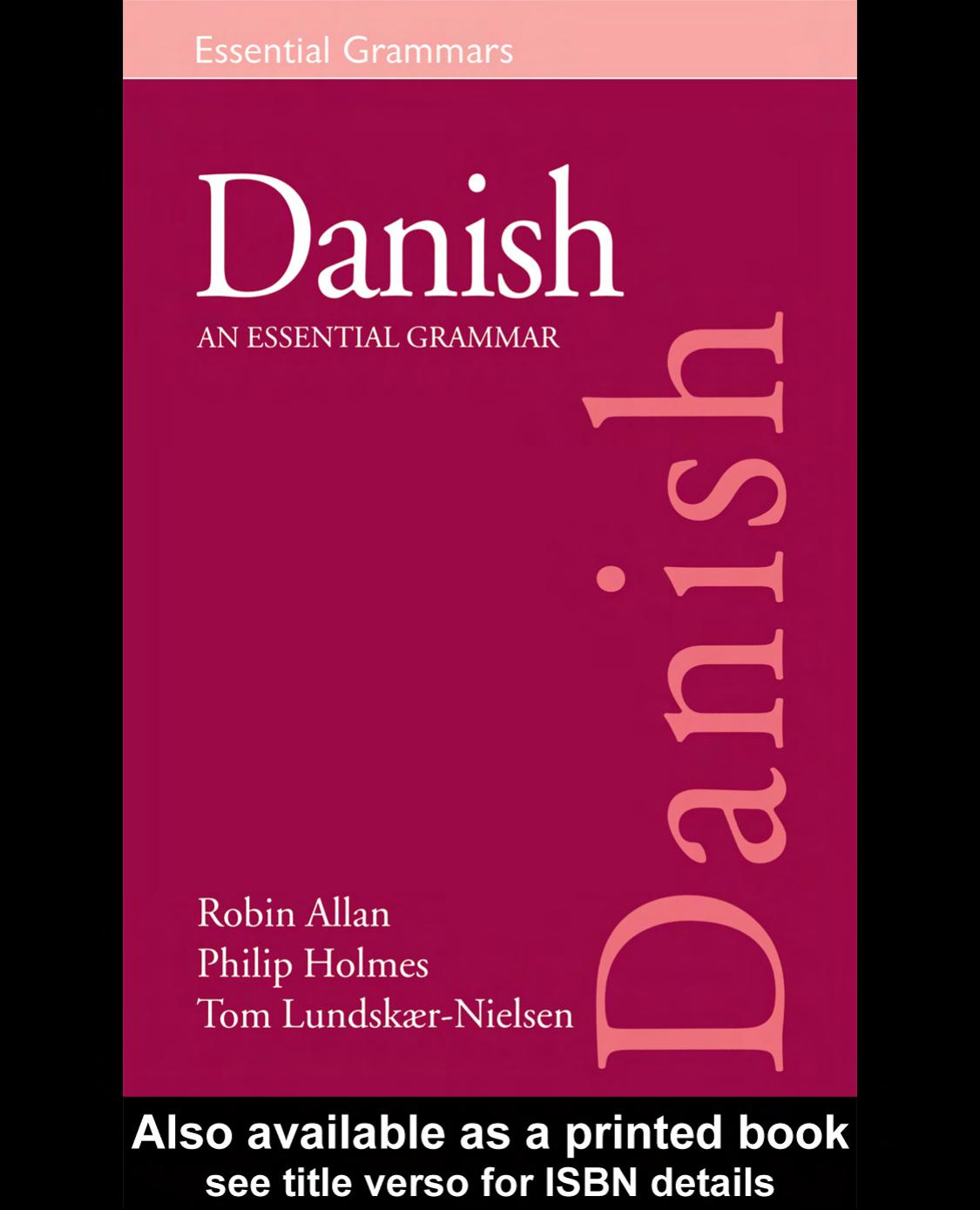 Danish: An Essential Grammar by Robin Allan Philip Holmes && Tom Lundskaer Nielson