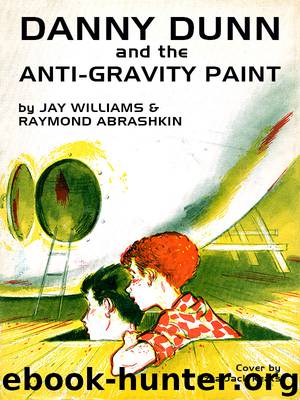 Danny Dunn and the Anti-Gravity Paint by Jay Williams & Jay Williams