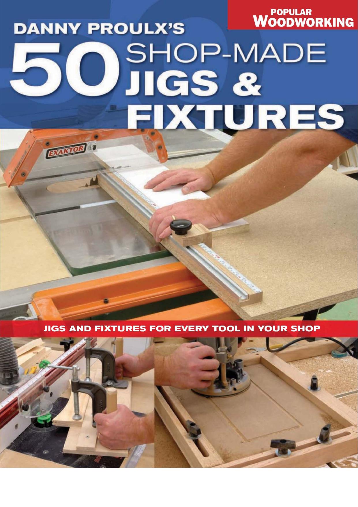 Danny Proulx's 50 Shop-Made Jigs & Fixtures: Jigs & Fixtures for Every Tool in Your Shop by Danny Proulx