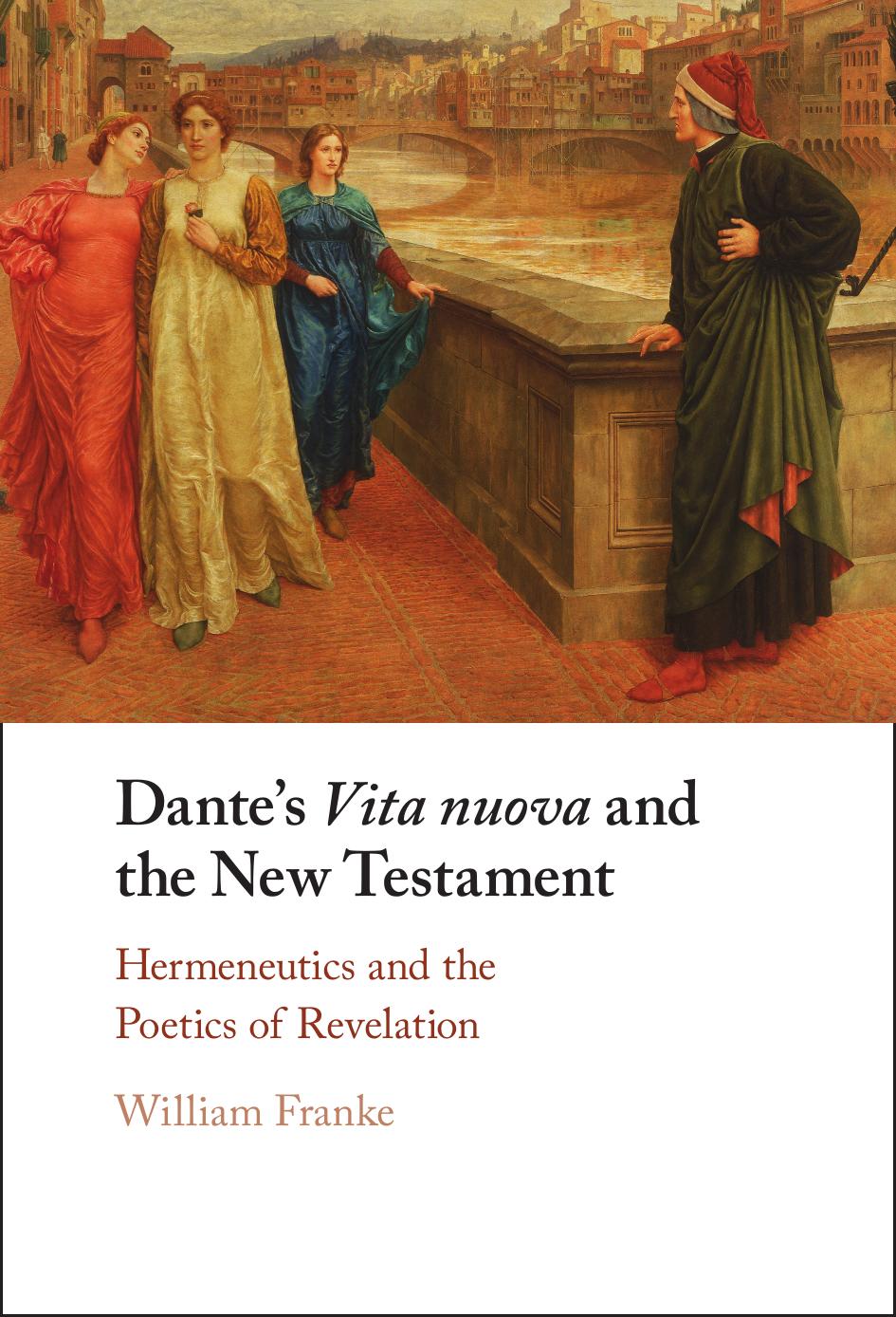 Dante's Vita Nuova and the New Testament: Hermeneutics and the Poetics of Revelation by William Franke
