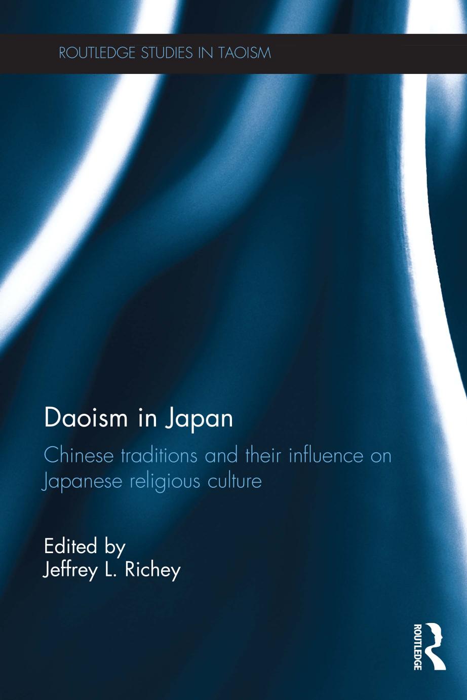 Daoism in Japan - Chinese traditions and their influence on Japanese religious culture by Jeffrey L. Richey