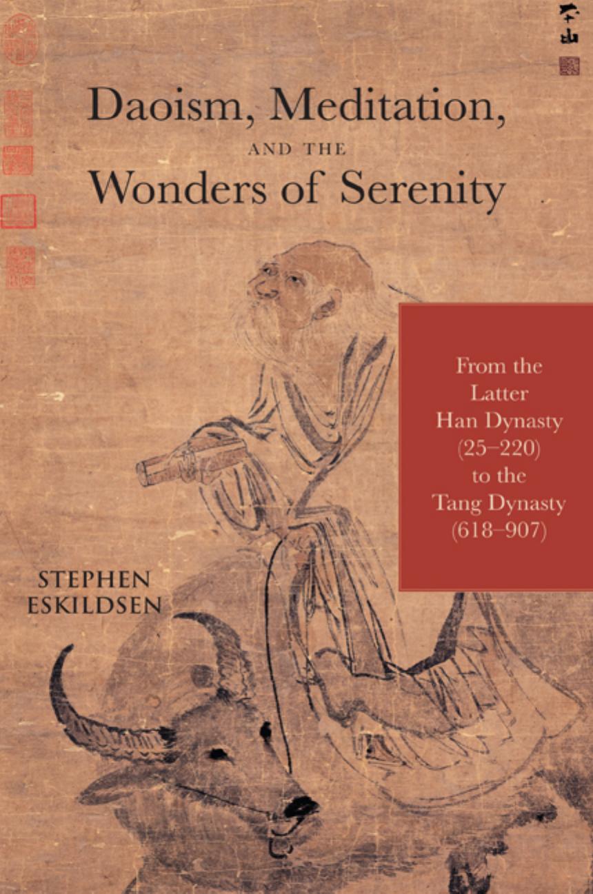 Daoism, meditation, and the wonders of serenity: from the latter Han dynasty (25-220) to the Tang dynasty (618-907) by Eskildsen Stephen
