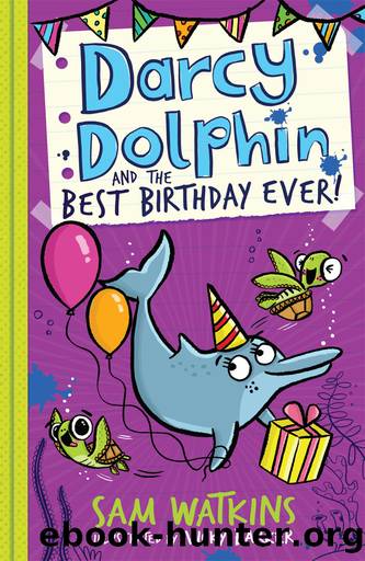Darcy Dolphin and the Best Birthday Ever! by Sam Watkins
