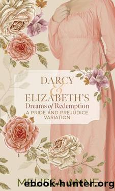 Darcy and Elizabeth's Dreams of Redemption: A Pride and Prejudice Variation by Melissa Anne