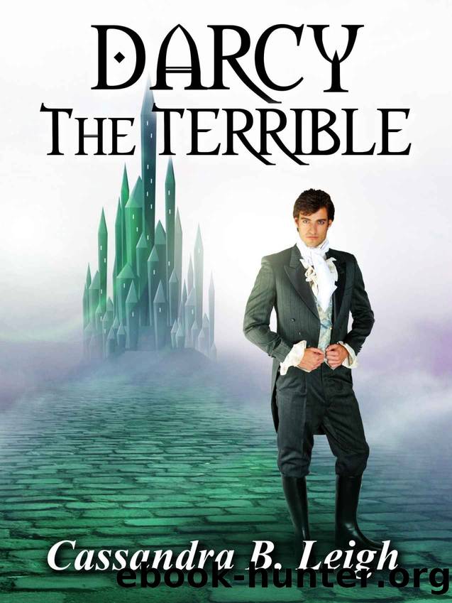 Darcy the Terrible: A Pride and Prejudice  The Wonderful Wizard of Oz Crossover by Cassandra B. Leigh