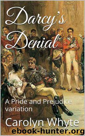Darcy's Denial: A Pride and Prejudice Variation (Denial and Deliverance Book 1) by Carolyn Whyte