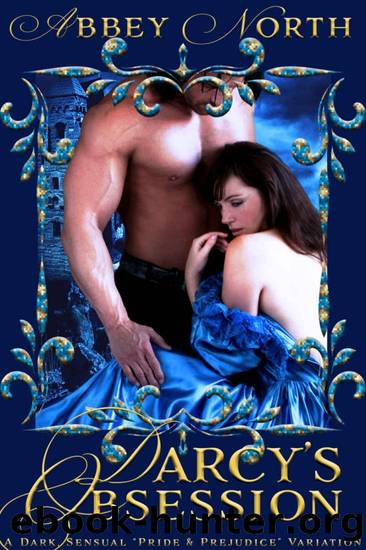 Darcy's Obsession: A Dark Pride and Prejudice Variation by Abbey North