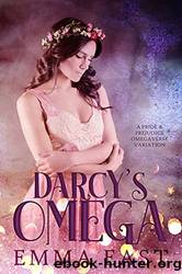 Darcy's Omega: A Pride & Prejudice Omegaverse Variation by Emma East