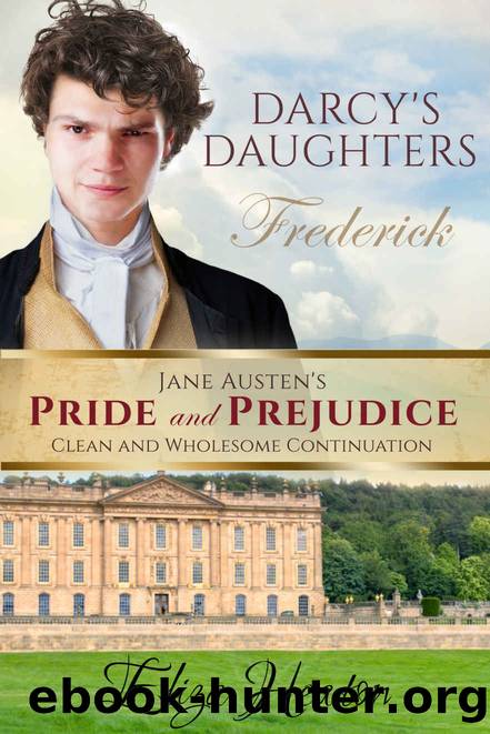Darcyâs Daughters - Frederick Book 1 of 4: Jane Austen's Pride and Prejudice Clean and Wholesome Continuation by Heaton Eliza & Love Media His Everlasting