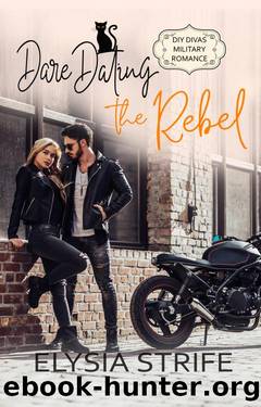 Dare Dating the Rebel (DIY Divas Military Romance Book 5) by Elysia Strife