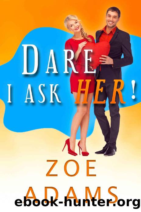 Dare I Ask Her: An Enemies to Lovers Romance Trilogy (Dare I Ask! Book 2) by Zoe Adams