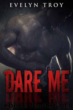 Dare Me: A Dark Billionaire Romance by Troy Evelyn
