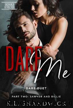 Dare Me: Dare Duet Book Two Sawyer and Billie (Unchained Attraction 2) by K.L. Shandwick