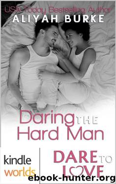 Dare To Love Series: Daring the Hard Man (Kindle Worlds Novella) by Burke Aliyah