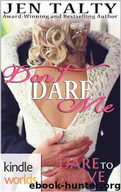 Dare To Love Series: Don't Dare Me (Kindle Worlds Novella) by Jen Talty