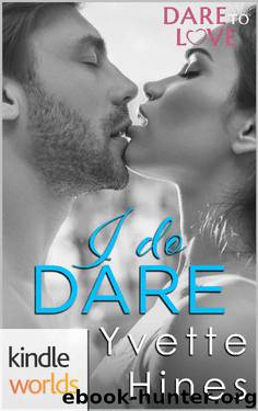 Dare To Love Series: I Do Dare (Kindle Worlds Novella) by Yvette Hines
