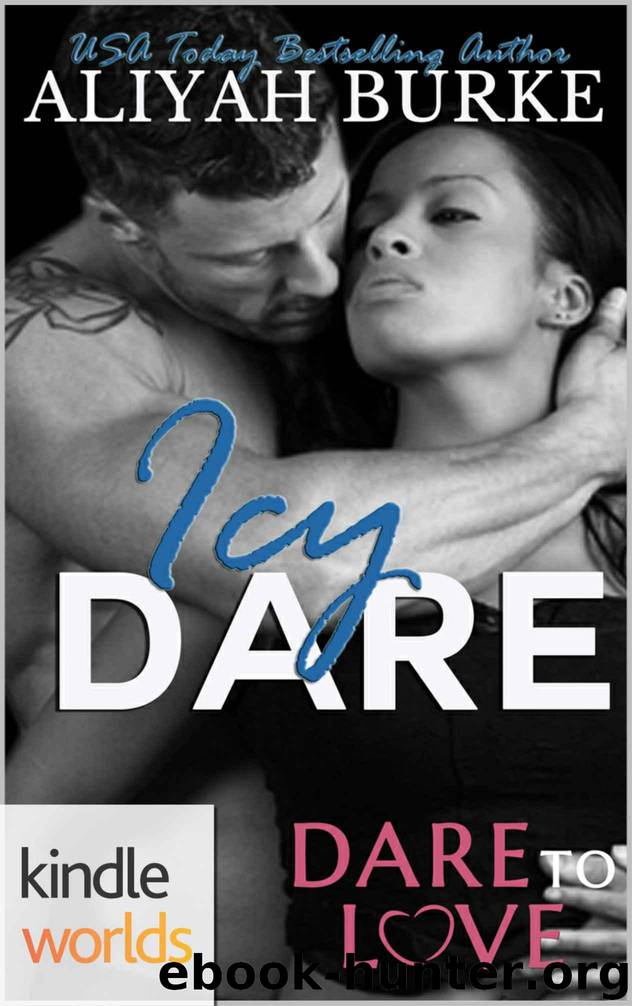 Dare To Love Series: Icy Dare (Kindle Worlds Novella) by Aliyah Burke