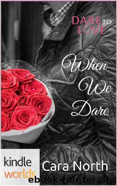 Dare To Love Series: When We Dare (Kindle Worlds Novella) by Cara North