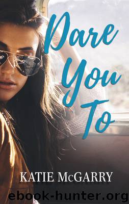 Dare You To--A Life Changing Teen Love Story by Katie McGarry