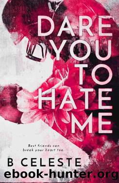 Dare You to Hate Me by B. Celeste