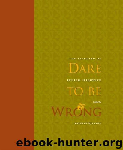 Dare to Be Wrong: The Teaching of Judith Leibowitz by Kathryn Miranda Barbara Kent