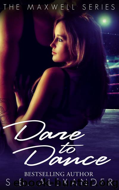 Dare to Dance: The Maxwell Series by S.B. Alexander