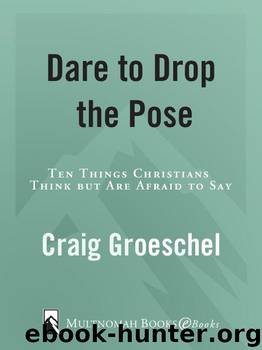 Dare to Drop the Pose by Craig Groeschel