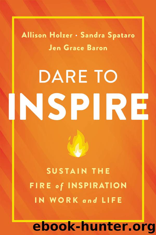 Dare to Inspire by Allison Holzer & Sandra Spataro & Jen Grace Baron