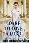 Dare to Love a Lord by Abigail Agar