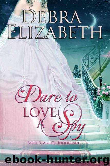 Dare to Love a Spy (Book 3, Age of Innocence) by Debra Elizabeth