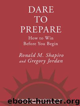 Dare to Prepare: How to Win Before You Begin by Ronald M. Shapiro & Gregory Jordan