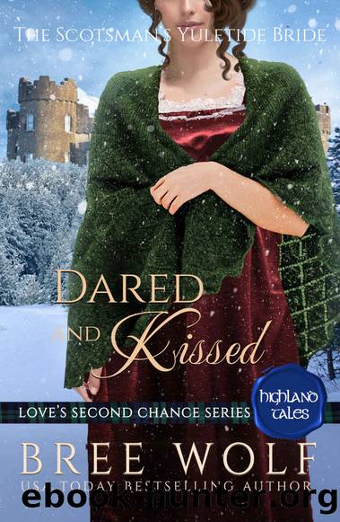 Dared & Kissed: The Scotsman's Yuletide Bride (A Highland Christmas Romance) (Love's Second Chance: Highland Tales Book 2) by Bree Wolf