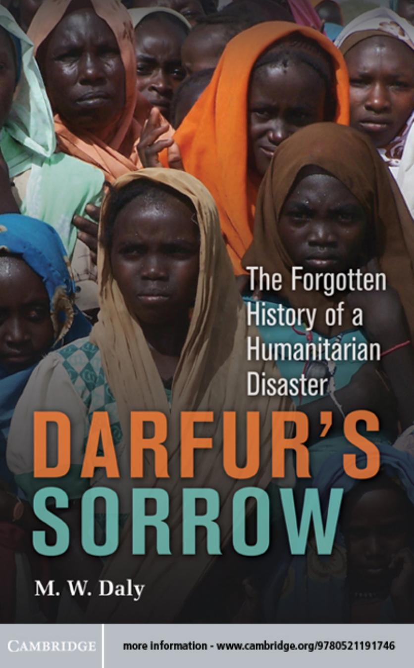 Darfur's sorrow: the forgotten history of a humanitarian disaster by Daly M. W